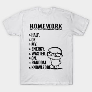 H.O.M.E.W.O.R.K.: Half of My Energy Wasted on Random Knowledge T-Shirt